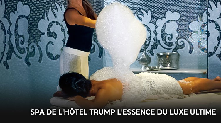 Spa De L'hôtel Trump : L'essence Du Luxe Ultime