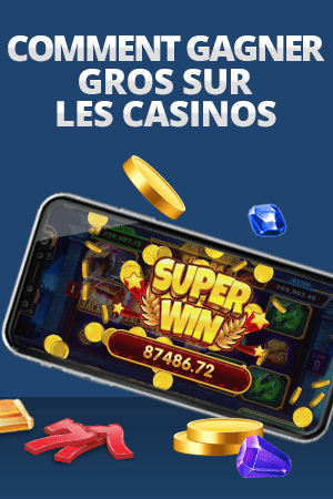 comment gagner gros sur les casinos