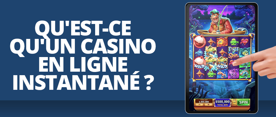 qu'est-ce qu'un casino en ligne instantané ?